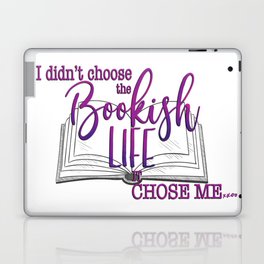 I didn't choose the Bookish Life, it chose me... Laptop & iPad Skin