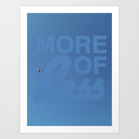 More Of Less Art Print