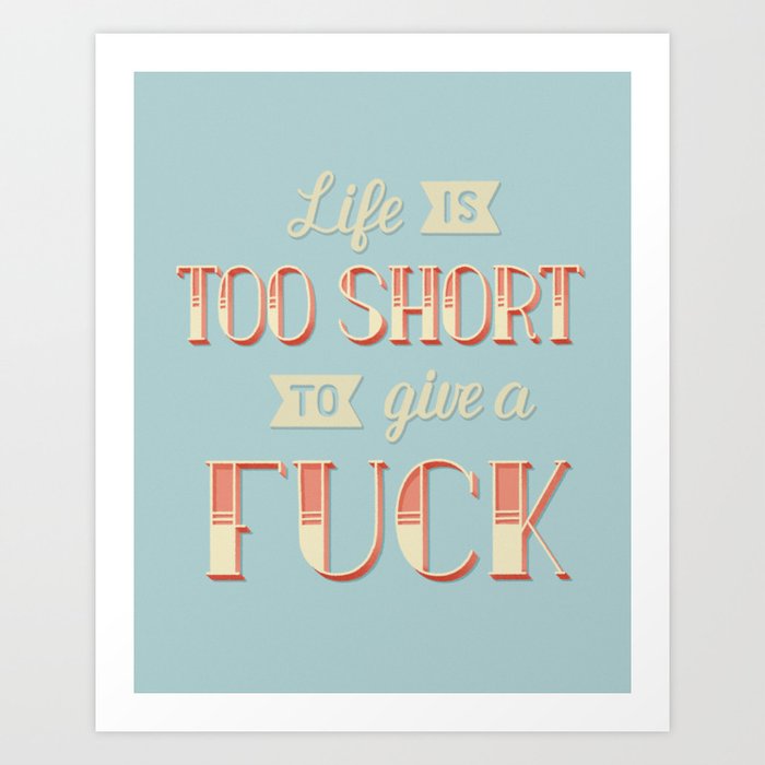 Life Is Too Short... Art Print