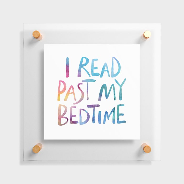 I read past my bedtime - Rainbow Floating Acrylic Print