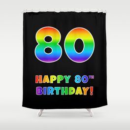 [ Thumbnail: HAPPY 80TH BIRTHDAY - Multicolored Rainbow Spectrum Gradient Shower Curtain ]
