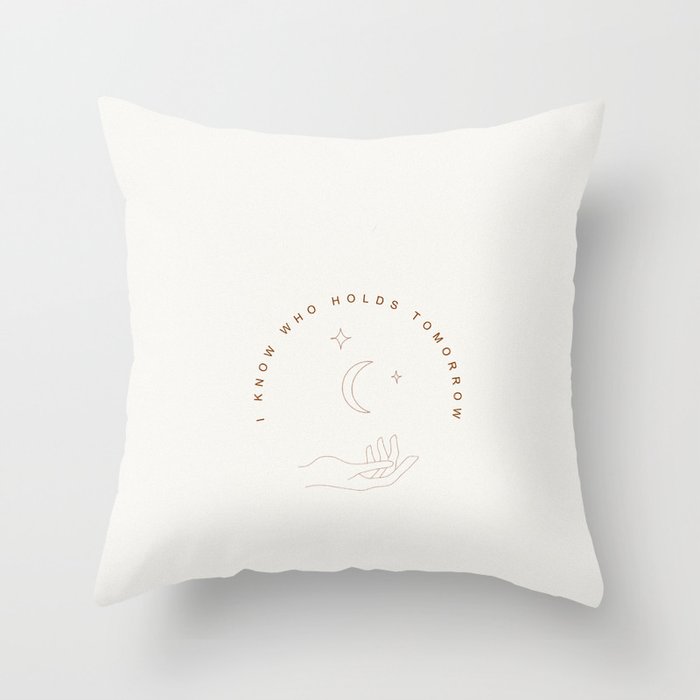 I Know Who Holds Tomorrow Throw Pillow