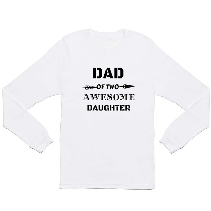 Dad Of Awesome Two Daughter Long Sleeve T Shirt