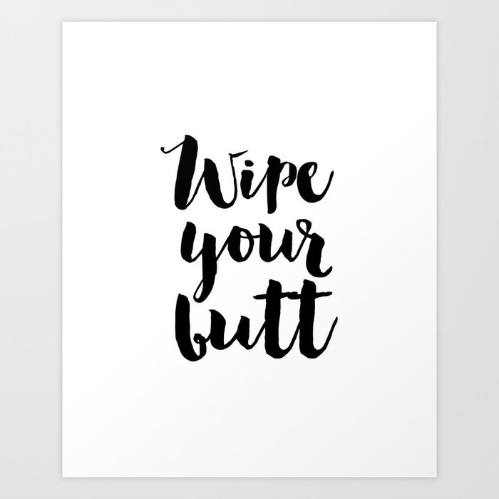 Wipe Your Butt Education Sign Nursery Typography Bathroom Decor