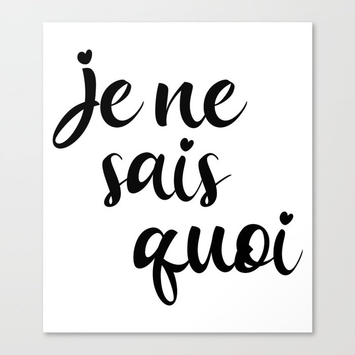 Je Ne Sais Quoi - French Sayings Canvas Print