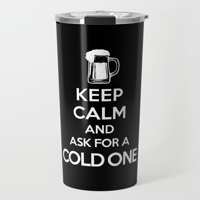 Keep Calm-Cold One-Beer-Humor-Drinking Travel Mug