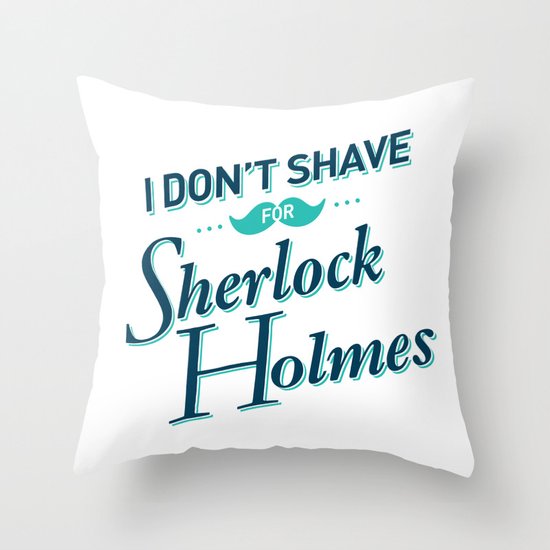 I Don't Shave for Sherlock Holmes Throw Pillow