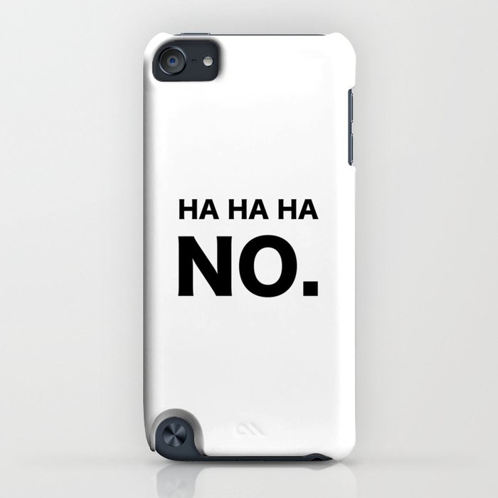 ha ha ha no. iphone case