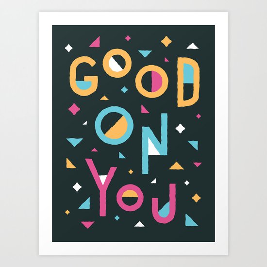 Good On You Art Print