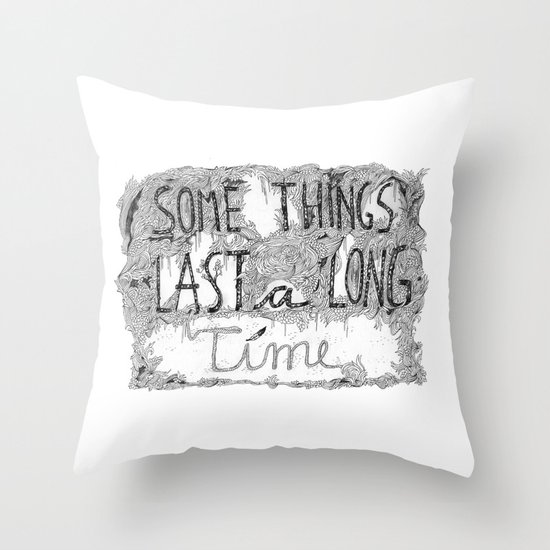 Some Things Last A Long Time Throw Pillow