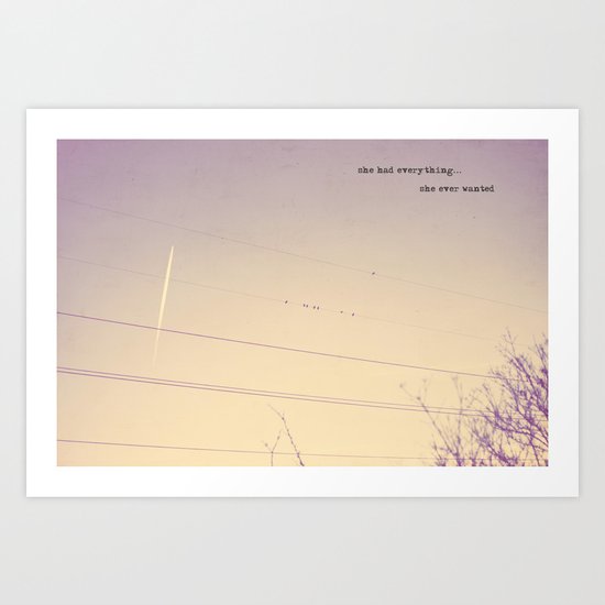 she had everything...she ever wanted Art Print