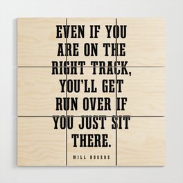 Even If You Are On The Right Track - Will Rogers Quote - Literature - Typography Print Wood Wall Art
