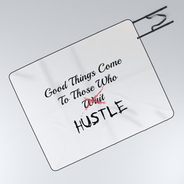 Good Things Come To Those Who HUSTLE Picnic Blanket