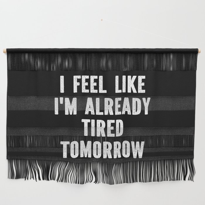 Funny Sarcastic Tired Quote Wall Hanging