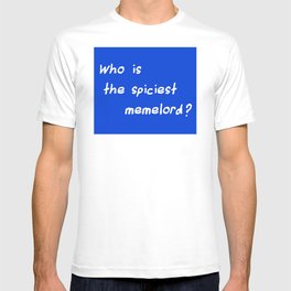 Who is the spiciest memelord T-shirt