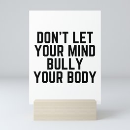 Don't Let Your Mind Bully Your Body Mini Art Print