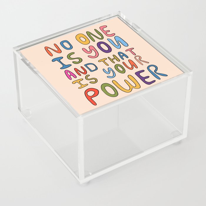 No One Is you And That Is Your Power Acrylic Box