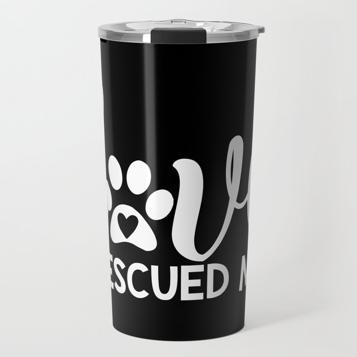 Love Rescued Me Cute Pet Lover Quote Travel Mug