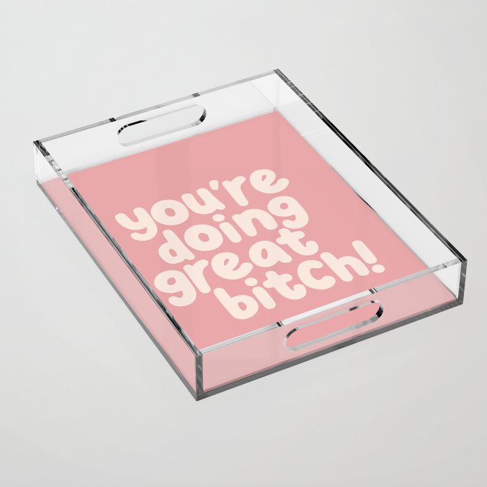 You’re Doing Great Bitch Acrylic Tray