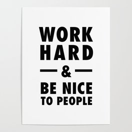 Work hard and be nice to people Poster