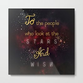 Look at the stars and wish Metal Print | Digital, Acotarquotes, Feyre, Sarahjmaas, Acomaf, Rhysand, Acourtofthornsandroses, Acourtofmistandfury, Acotar, Typography 
