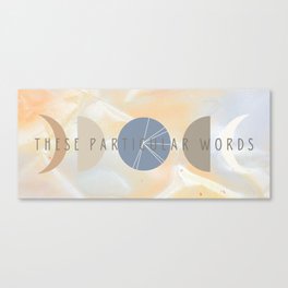These Particular Words Canvas Print