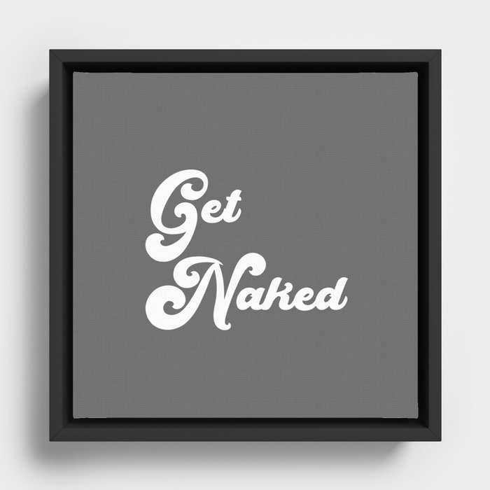Get Naked in Grey Framed Canvas