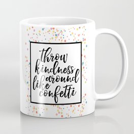 Throw kindness around like confetti, printable wall art, dorm decor, encouraging Coffee Mug