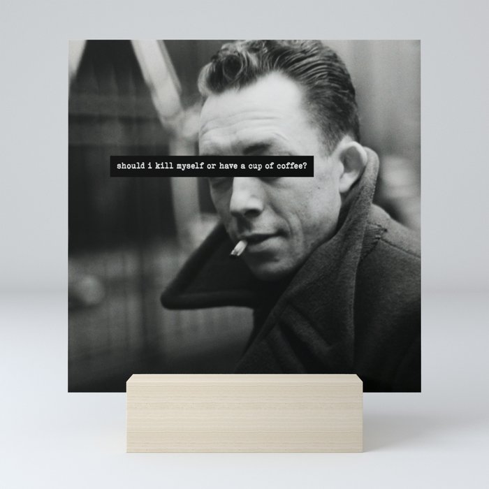 "Should I Kill Myself or Have a Cup of Coffee?" Albert Camus Quote Mini Art Print