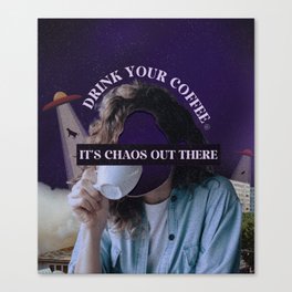 Drink your coffee, It's chaos out there.  Canvas Print