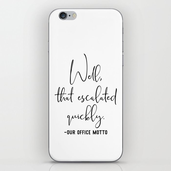 Well That Escalated Quickly Office Motto iPhone Skin