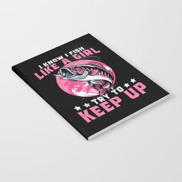 I Fish Like A Girl Try To Keep Up Notebook