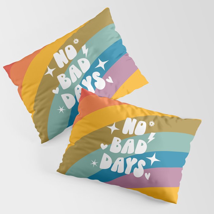 No Bad Days Rainbow Quote Pillow Sham