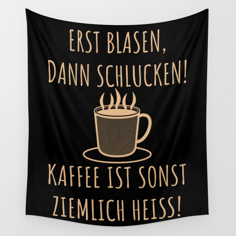 Erst Blasen Dann Schlucken Kaffee Spruch Wall Tapestry By Anziehend Society6