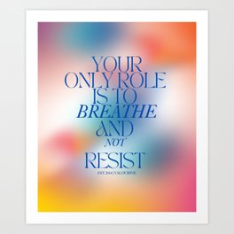 Your only role is to breathe and not resist 240602 Valourine  Art Print