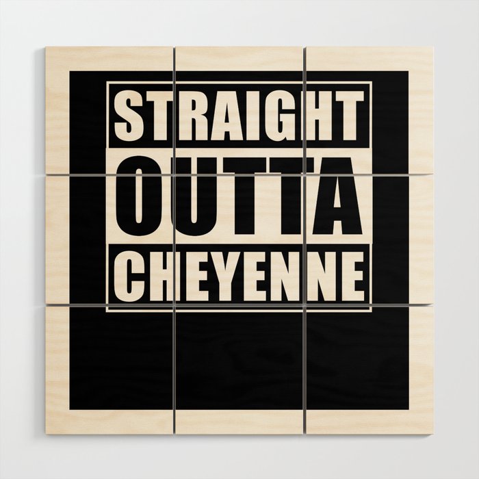 Straight Outta Cheyenne Wyoming Wood Wall Art