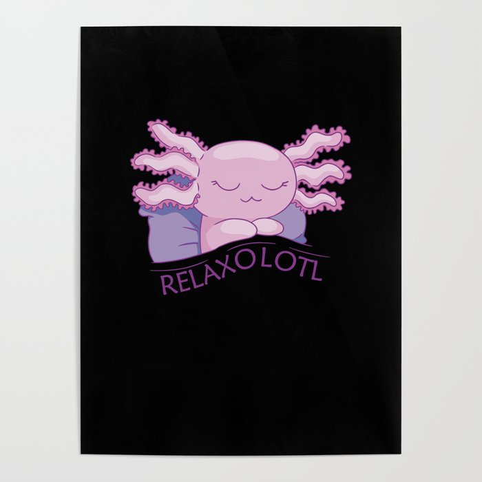 Relaxolotl Axolotl Lovers, Cute Animals Relax Poster