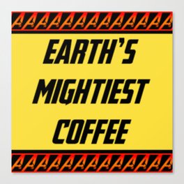 Earths Mightiest Coffee  Canvas Print