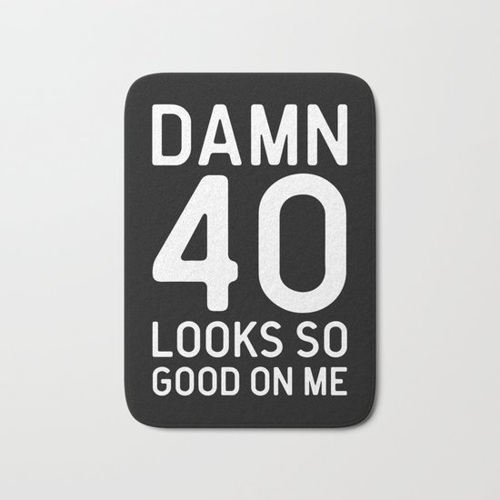 40 Looks Good Birthday Quote Bath Mat