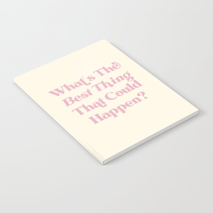 What's The Best Thing That Could Happen Inspiring Quote  Notebook