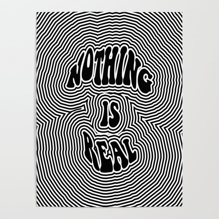 Nothing is Real Poster | Graphic-design, Digital, Acrylic, Ink, Typography, Black-and-white, Black, White, Hippie, Acid