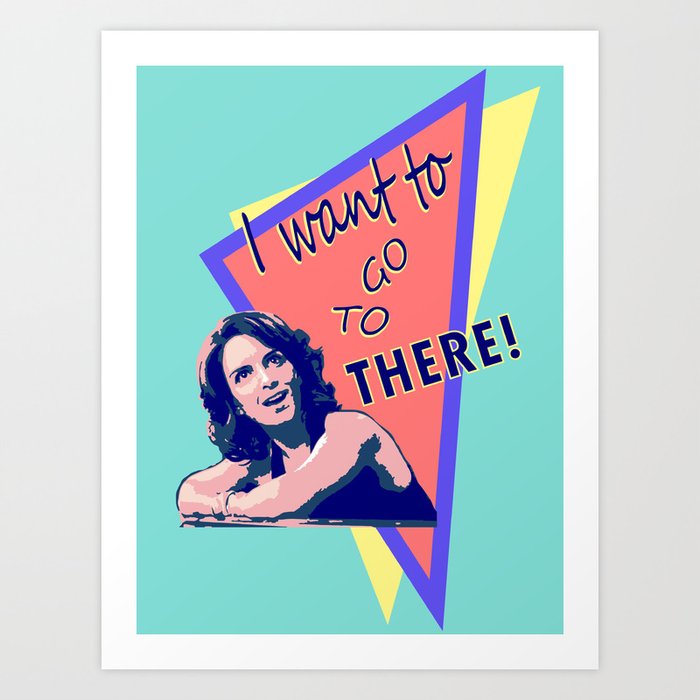 "I want to go to there!" (30 Rock) Art Print