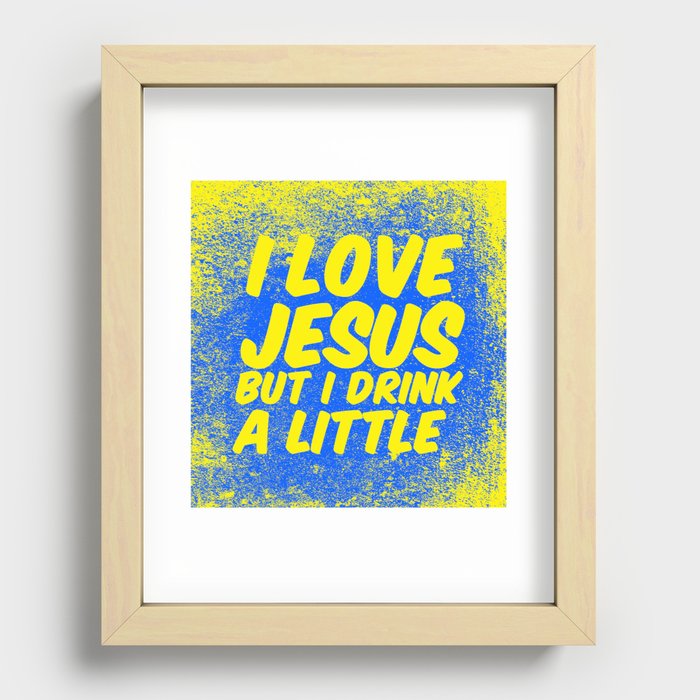 I love Jesus, but I drink a little Recessed Framed Print