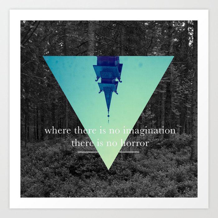 Where there is no imagination there is no horror Art Print