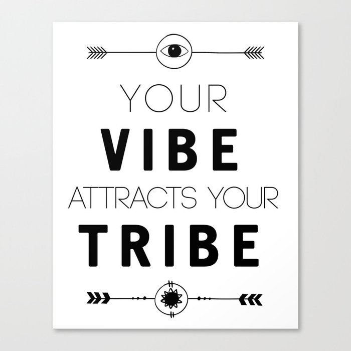 YOUR VIBE ATTRACTS YOUR TRIBE - wisdom quote Canvas Print