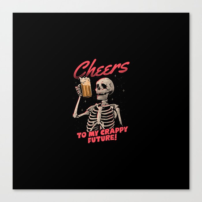 Cheers to My Crappy Future - Beer Skull Funny Evil Gift Canvas Print