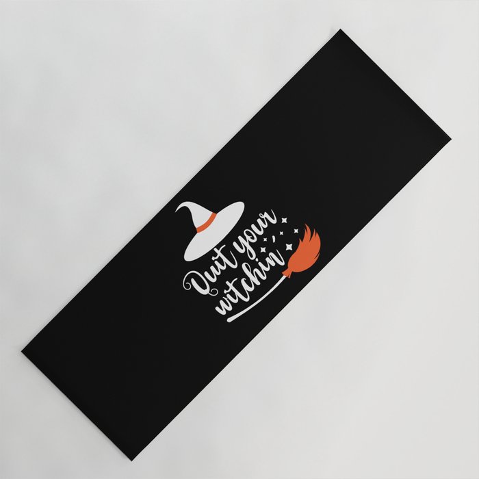 Quit Your Witchin' Funny Halloween Quote Yoga Mat