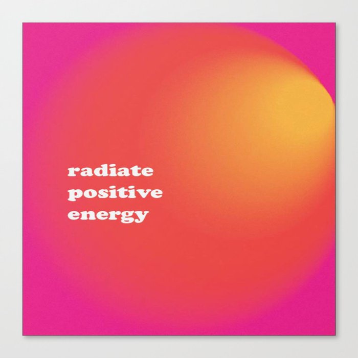 Radiate Positive Energy  Canvas Print