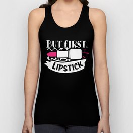But First Lipstick Funny Beauty Quote Unisex Tank Top