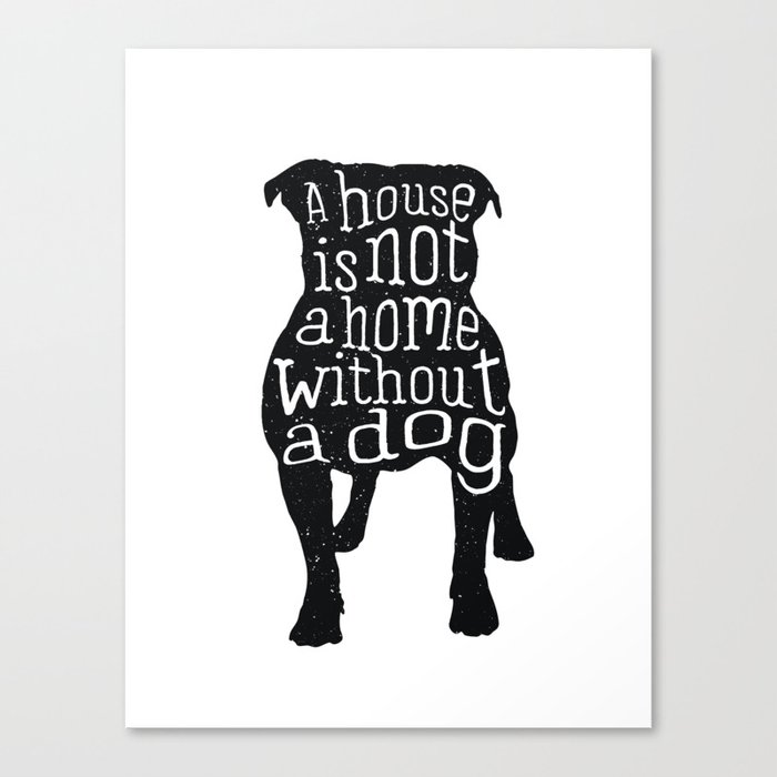 A house is not a home without a dog - Pug Canvas Print